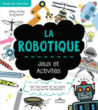 Couverture du livre « La robotique ; jeux et activités » de Vicky Barker et Jenny Jacoby aux éditions Ctp Rue Des Enfants