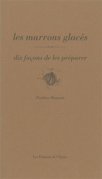 Couverture du livre « Dix façons de le préparer : le marron glacé » de Pauline Magnan aux éditions Les Editions De L'epure