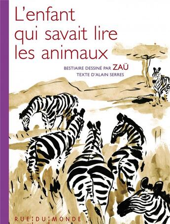 Couverture du livre « L'enfant qui savait lire les animaux » de Alain Serres et Zau aux éditions Rue Du Monde