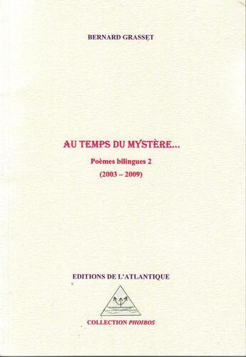 Couverture du livre « Poèmes bilingues t.2 ; au temps du mystère... 2003-2009 » de Bernard Grasset aux éditions Editions De L'atlantique