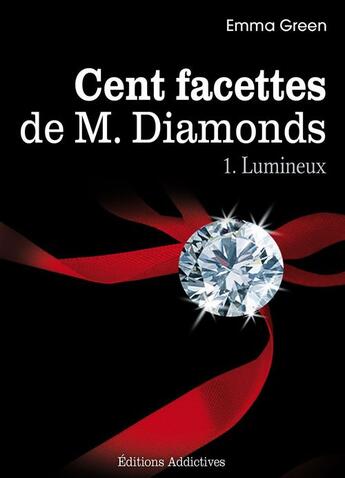 Couverture du livre « Les 100 Facettes de Mr. Diamonds - Volume 1 : Lumineux » de Emma Green aux éditions Editions Addictives