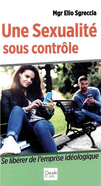 Couverture du livre « Une sexualité sous contrôle ; les conditionnements actuels de la sexualité » de Elio Sgreccia aux éditions Peuple Libre