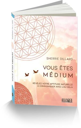 Couverture du livre « Vous etes medium - revelez votre aptitude naturelle a communiquer avec l'au-dela » de Dillard Sherrie aux éditions Alliance Magique