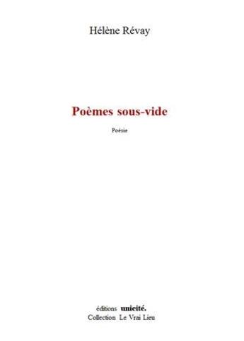 Couverture du livre « Poèmes sous-vide » de Revay Helene aux éditions Unicite