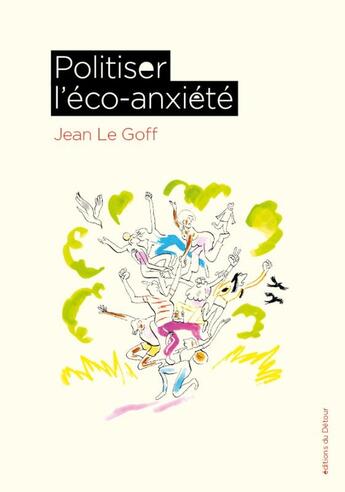 Couverture du livre « Politiser l'éco-anxiété » de Jean Le Goff aux éditions Editions Du Detour