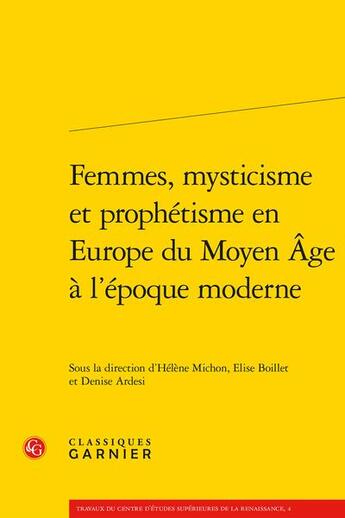 Couverture du livre « Femmes, mysticisme et prophétisme en Europe du Moyen Âge à l'époque moderne » de Elise Boillet et Helene Michon et Denise Ardesi aux éditions Classiques Garnier