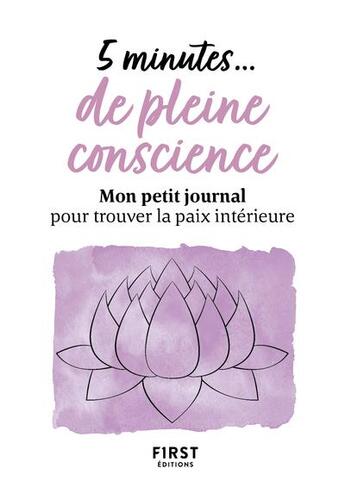 Couverture du livre « 5 minutes... de pleine conscience : mon petit journal pour trouver la paix intérieure » de  aux éditions First