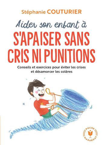 Couverture du livre « Aider son enfant à s'apaiser sans cris ni punitions : conseils et exercices pour éviter les crises et désamorcer les colères » de Stephanie Couturier et Camille Benoit aux éditions Marabout