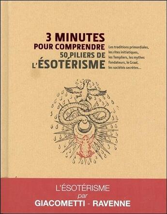 Couverture du livre « 3 minutes pour comprendre ; les 50 piliers de l'ésotérisme ; les traditions primordiales, les enseignements Fulcanelli, les mythes fondateurs, René Guénon, les sociétés secrètes... » de Eric Giacometti et Jacques Ravenne aux éditions Courrier Du Livre