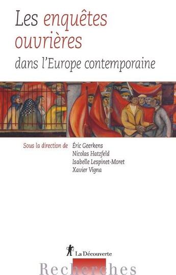 Couverture du livre « Les enquêtes ouvrières dans l'Europe contemporaine » de Xavier Vigna et Eric Geerkens et Isabelle Lespinet-Moret et Nicolas Hatzfeld aux éditions La Decouverte