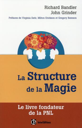 Couverture du livre « La structure de la magie ; le livre fondateur de la pnl » de Richard Bandler et John Grinder aux éditions Intereditions