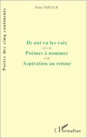 Couverture du livre « Ils ont vu les voix ; poèmes à nommer ; aspiration au retour » de Irene Shraer aux éditions L'harmattan