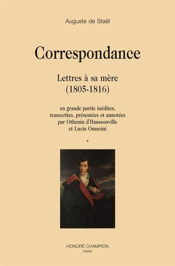 Couverture du livre « Correspondance ; lettres à sa mère (1805-1816) » de Auguste De Stael aux éditions Honore Champion