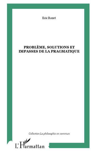 Couverture du livre « Probleme, solutions et impasses de la pragmatique » de Eric Rozet aux éditions L'harmattan