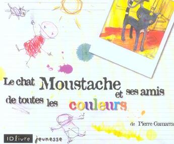 Couverture du livre « Le Chat Moustache Et Ses Amis De Toutes Les Couleurs » de Pierre Gamarra aux éditions Idlivre