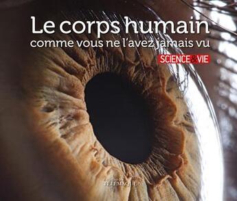 Couverture du livre « Le corps humain comme vous ne l'avez jamais vu » de  aux éditions Telemaque