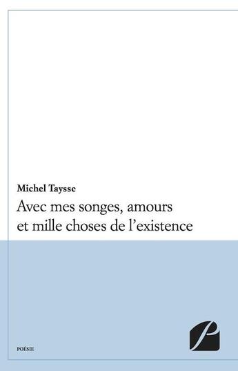 Couverture du livre « Avec mes songes, amours et mille choses de l'existence » de Michel Taysse aux éditions Du Pantheon