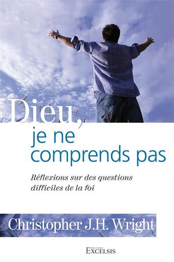 Couverture du livre « Dieu, je ne comprends pas » de Christopher Wright aux éditions Excelsis