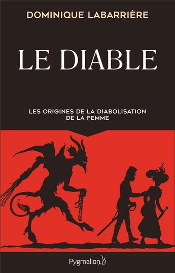 Couverture du livre « Le diable ; les origines de la diabolisation de la femme » de Dominique Labarrière aux éditions Pygmalion