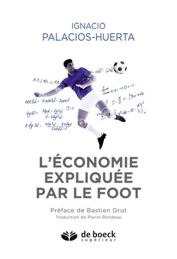 Couverture du livre « L'économie expliquée par le foot » de Ignacio Palacios-Huerta aux éditions De Boeck Superieur