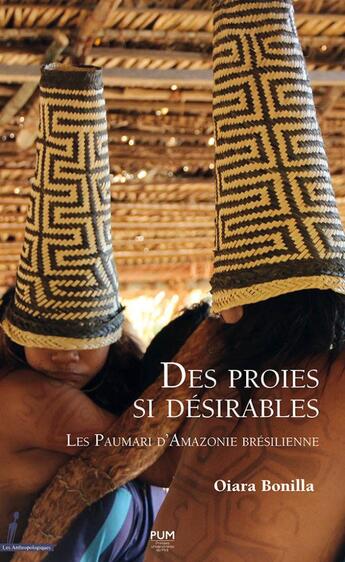 Couverture du livre « Des proies si désirables : les Paumari d'Amazonie brésilienne » de Oiara Bonilla aux éditions Pu Du Midi