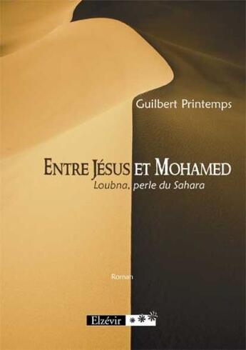 Couverture du livre « Entre Jésus et Mohamed ; Loubna, perle du Sahara » de Guilbert Printemps aux éditions Elzevir