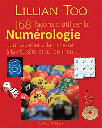 Couverture du livre « 168 façons d'utiliser la numérologie pour accéder à la richesse, à la réussite et au bonheur... » de Lillian Too aux éditions Guy Trédaniel