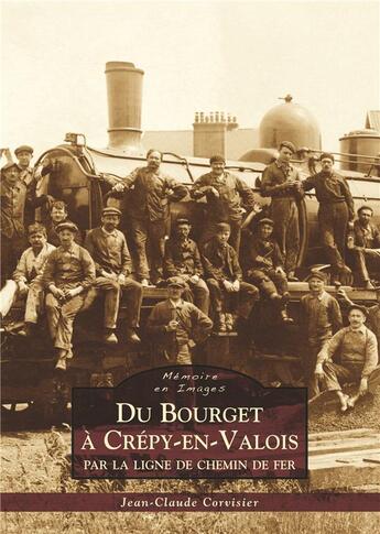 Couverture du livre « Du Bourget à Crépy-en-Valois ; par la ligne de chemin de fer » de Jean-Claude Corvisie aux éditions Editions Sutton