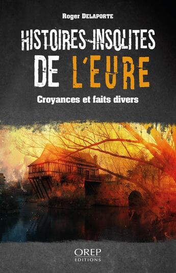 Couverture du livre « Histoires insolites de l'Eure » de Roger Delaporte aux éditions Orep