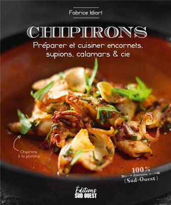 Couverture du livre « Chipirons. préparer et cuisiner encornets, supions, calamars & cie » de Fabrice Idiart aux éditions Sud Ouest Editions