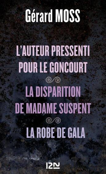 Couverture du livre « L'auteur pressenti pour le Goncourt ; la disparition de Madame Suspent ; la robe de Gala » de Gerard Moss aux éditions 12-21