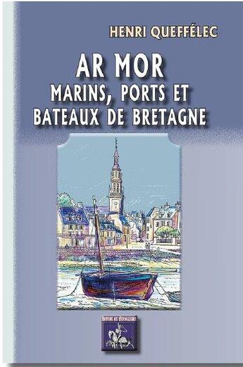 Couverture du livre « Ar Mor, marins, ports et bateaux de Bretagne » de Henri Queffelec aux éditions Editions Des Regionalismes