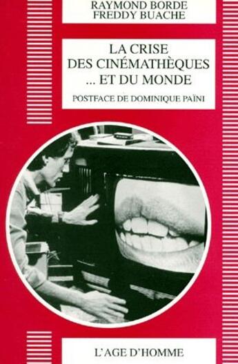 Couverture du livre « La crise des cinemathèques... et du monde » de Raymond Borde et Freddy Buache aux éditions L'age D'homme