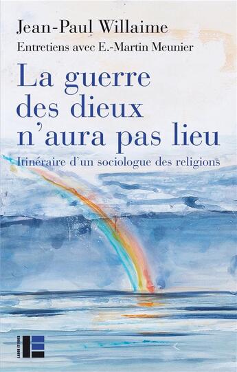 Couverture du livre « La guerre des dieux n'aura pas lieu ; itinéraire d'un sociologue des religions » de Jean-Paul Willaime aux éditions Labor Et Fides