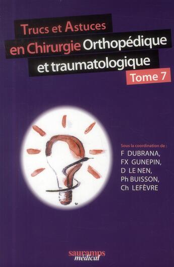 Couverture du livre « Trucs et astuces en chirurgie orthopédique ettraumatologique Tome 7 » de Frederic Dubrana et Dominique Le Nen et Francois-Xavier Gunepin et Philippe Buisson et Christia Lefevre aux éditions Sauramps Medical