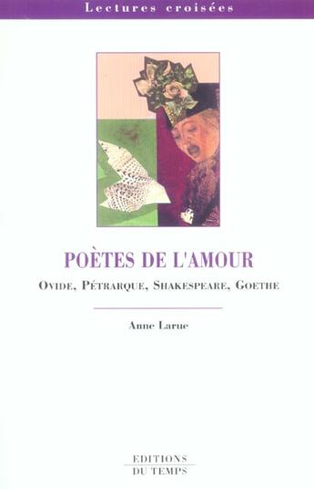 Couverture du livre « Poètes de l'amour ; Ovide, Pétrarque, Shakespeare, Goethe » de Anne Larue aux éditions Editions Du Temps