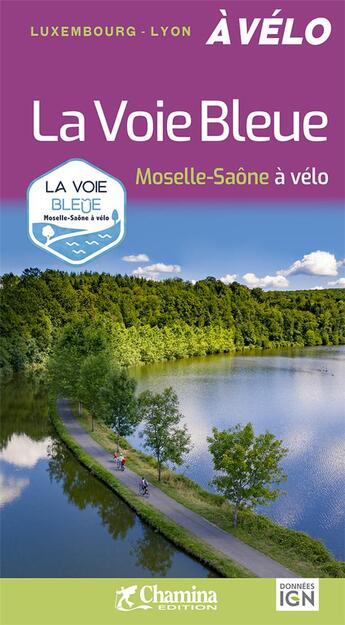 Couverture du livre « La voie bleue : Moselle - Saône à vélo » de Marc Lagrange et Christian Jacob et Didier Couval-Grima aux éditions Chamina