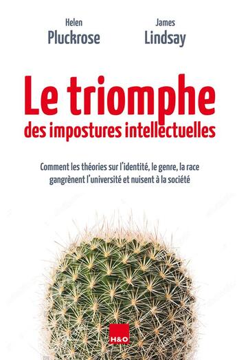 Couverture du livre « Le triomphe des impostures intellectuelles : comment les théories sur l'identité, la race, le genre gangrènent l'université et nuisent à la société » de Helen Pluckrose et James Lindsay aux éditions H&o