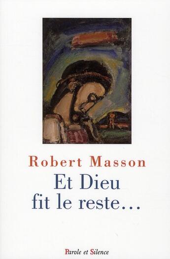 Couverture du livre « Et Dieu fit le reste... » de Robert Masson aux éditions Parole Et Silence