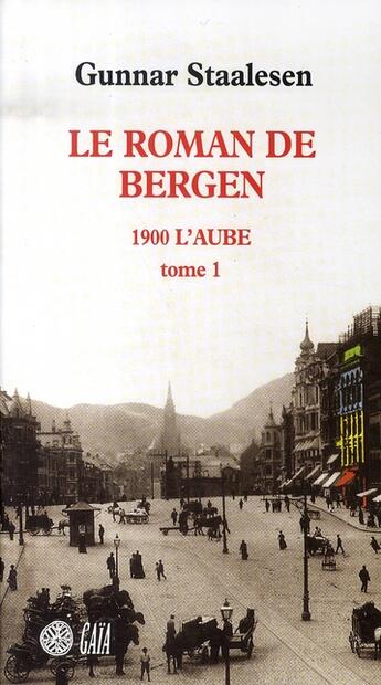 Couverture du livre « Le roman de bergen, 1900 l'aube Tome 1 » de Gunnar Staalesen aux éditions Gaia