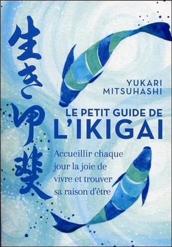 Couverture du livre « Le petit guide de l'igikai ; accueillir chaque jour la joie de vivre et trouver sa raison d'être » de Yukari Mitsuhashi aux éditions Contre-dires