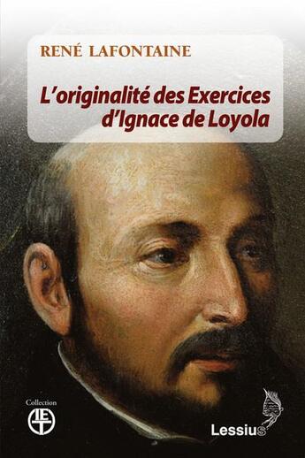 Couverture du livre « L'originalité des Exercices spirituels d'Ignace de Loyola » de Rene Lafontaine aux éditions Lessius