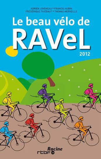 Couverture du livre « Le beau vélo de Ravel ; 2012 » de Frederique Thiebaut et Adrien Joveneau et Francis Hubin et Thomas Merveille aux éditions Editions Racine