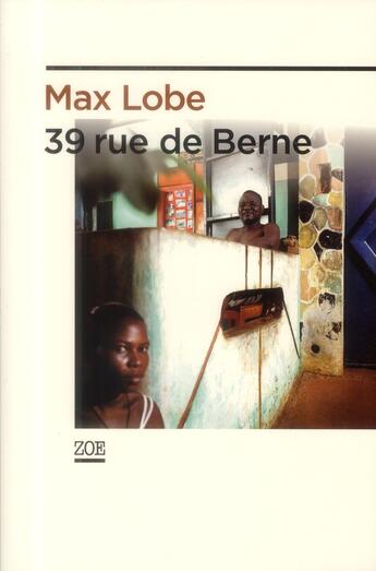 Couverture du livre « 39 rue de Berne » de Max Lobe aux éditions Zoe