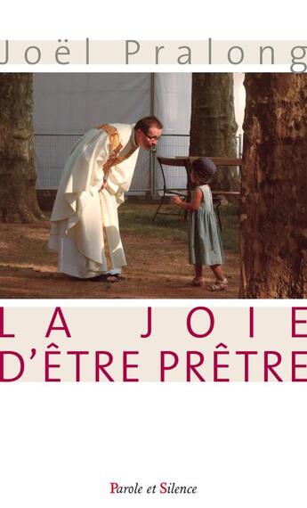 Couverture du livre « La joie d'être prêtre » de Joel Pralong aux éditions Parole Et Silence