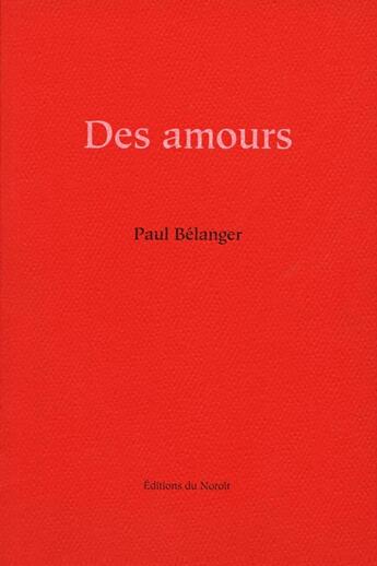 Couverture du livre « Des amours » de Paul Belanger aux éditions Éditions Du Noroît