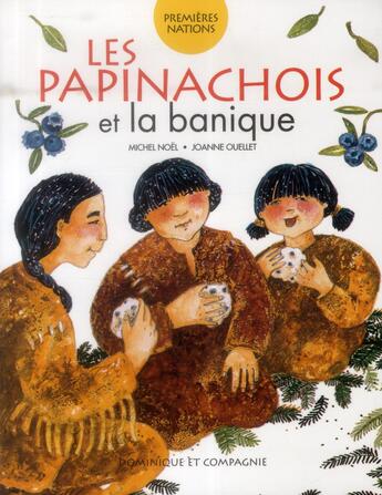 Couverture du livre « Les papinachois et la banique » de Michel Noel et Joanne Ouellet aux éditions Dominique Et Compagnie