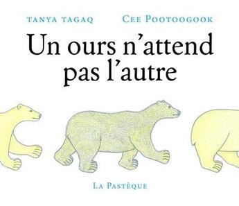 Couverture du livre « Un ours n'attend pas l'autre » de Tanya Tagag et Cee Pootoogook aux éditions La Pasteque