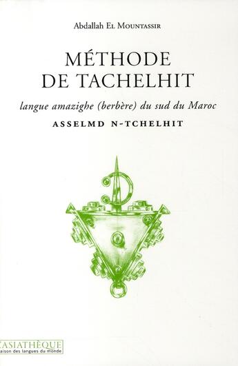 Couverture du livre « Méthode de Tachelhit ; langue amazighe (berbère) du sud du Maroc ; Asselmd N-Tchelhit (2e édition) » de El Mountassir A. aux éditions Asiatheque