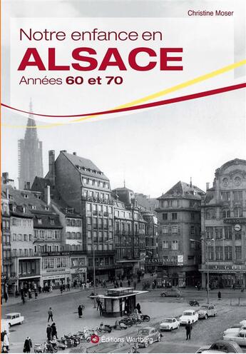 Couverture du livre « Notre enfance en Alsace ; années 60 et 70 » de Christine Moser aux éditions Wartberg